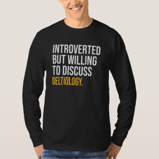 Introverted, maar bereid om Deltiology te bespreke T-shirt