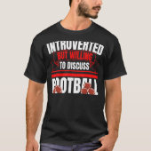 Introverted, maar bereid om Football te bespreken T-shirt (Voorkant)