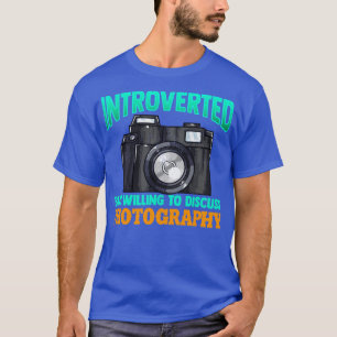 Introverted, maar bereid om fotografie te bespreke t-shirt