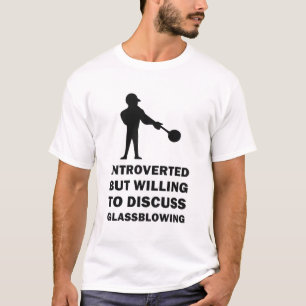 Introverted maar bereid om Glassbelling te besprek T-shirt