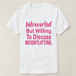 Introverted, maar bereid om het gewicht te besprek t-shirt