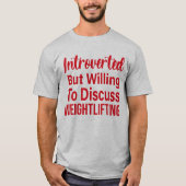 Introverted, maar bereid om het gewicht te besprek t-shirt (Voorkant)