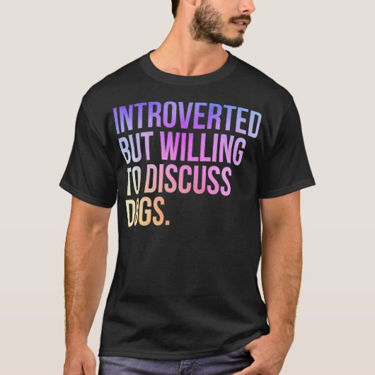 Introverted, maar bereid om Honden te bespreken.. T-shirt (Voorkant)