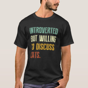 Introverted, maar bereid om katten te bespreken t-shirt