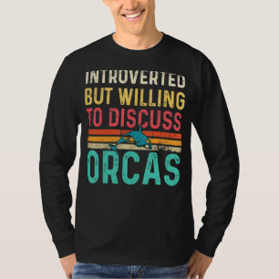 Introverted, maar bereid om Orcas te bespreken, o T-shirt