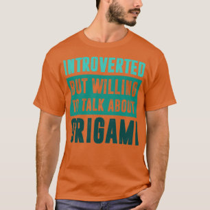 Introverted, maar bereid om over Origami te praten T-shirt