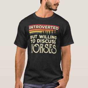 Introverted, maar bereid om over paarden te discus t-shirt
