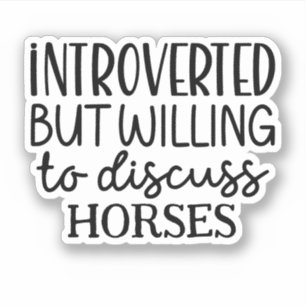Introverted, maar bereid om paarden te bespreken sticker