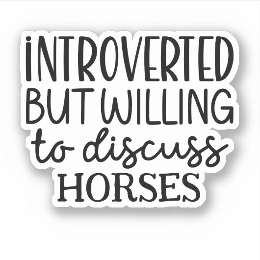 Introverted, maar bereid om paarden te bespreken sticker (Voorkant)