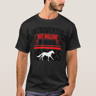 Introverted, maar bereid om paarden tegen S te bes T-shirt