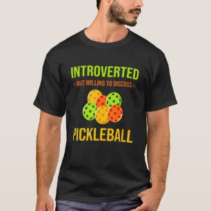Introverted, maar bereid om Pickleball te bespreke T-shirt