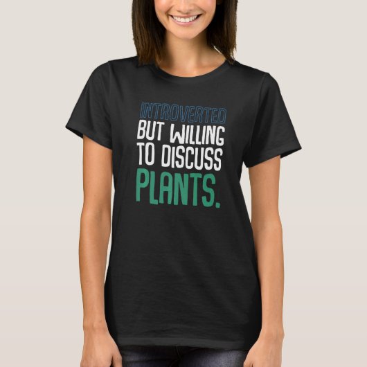 Introverted, maar bereid om Planten te bespreken G T-shirt (Voorkant)
