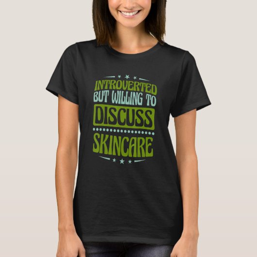 Introverted, maar bereid om Skincare 1 te bespreke T-shirt (Voorkant)