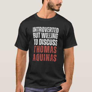 Introverted, maar bereid om Thomas Aquinas te besp T-shirt