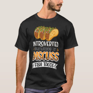 Introverted, maar bereid om vistacos 5 te bespreke t-shirt