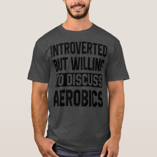 Introverted, maar wel bereid om de luchtvaartindus t-shirt