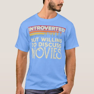 Introverted, maar wel bereid om films te bespreken t-shirt