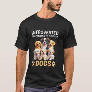Introverted, maar wel bereid om over Honden te dis T-shirt