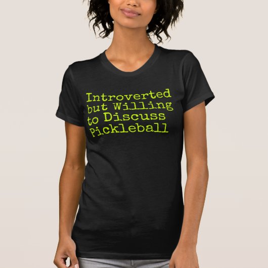 Introverted maar Willing om Pickleball te bespreke T-shirt (Voorkant)