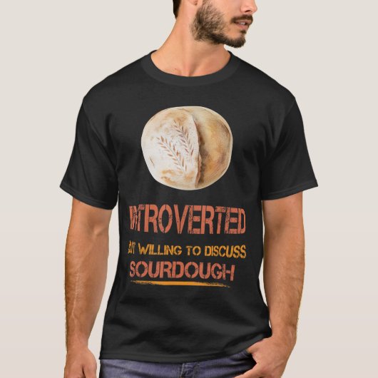 Introverted Sourdegh Bread Funny Humor Gezegde T-shirt (Voorkant)