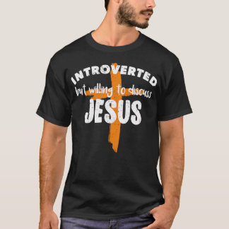 Introverteerd maar bereid om het over Jezus Christ T-shirt