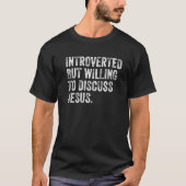 Introverteerd maar bereid om het over Jezus Christ T-shirt (Voorkant)