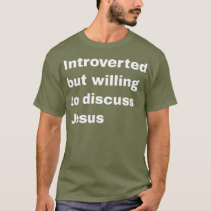 Introverteerd maar bereid om over Jezus te praten T-shirt