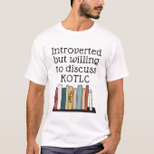 Introverteerd maar bereid om over KOTLC te discuss T-shirt (Voorkant)