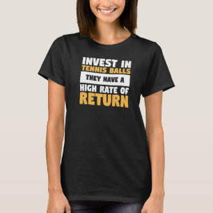 Investeer in Tennis Balls die veel geld hebben T-shirt