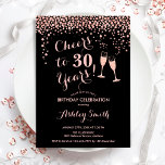 Invitation 30th Birthday - Cheers To 30 Years Rose Gold Black<br><div class="desc">30th Birthday Invitation. Cheers To 30 Years! Elegant design in black and rose gold. Features champagne glasses,  script font and confetti. Perfect for a stylish thirtieth birthday party. Personalize with your own details. Can be customized to show any age.</div>