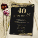 Invitation 40 est la nouvelle 29 Gold Black 40th Birthday Par<br><div class="desc">40 est la Nouvelle 29 Citation Joueuse Or et Noir 40e Anniversaire Invitation de fête... Notre unique invitation à la fête de 40e Anniversaire présente un faux métal gris or bordant votre texte d'invitation doré qui comprend le numéro 40 suivi de "est le nouveau 29" dans une police manuscrite joueuse....</div>