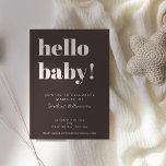 Invitation Bold Typography Brown Modern Cute Baby Shower<br><div class="desc">This baby shower invitation in brown features bold, modern typography with a playful “hello baby!” headline and a rich neutral background. Names, date, time, location, and RSVP details are fully customizable to fit your celebration. The simple layout makes it easy to read and works beautifully for brunch showers, restaurant gatherings,...</div>