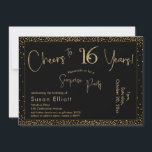 Invitation Bonjour à 16 ans Surprise Anniversaire Or & Noir<br><div class="desc">En utilisant deux polices distinctives, j'ai créé des graphiques pour votre faire-part et je les ai embelli avec un effet d'or faux-métallique pour une ambiance festive. Bien que chaque partie puisse être déplacée selon vos besoins, l'en-tête se lit comme "Cheers to 16 Years !" et "Surprise Party". ("Surprise" peut être...</div>