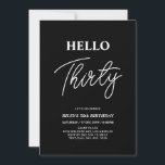 Invitation Bonjour trente | Black moderne 30th Birthday Party<br><div class="desc">Invitation vos invités avec cette élégante invitation du 30e anniversaire. Ce design présente un script moderne "Hello Thirty" en noir et blanc. Vous pouvez customiser tout le texte. Les fournitures de la partie correspondante sont disponibles à ma boutique BaraBomDesign.</div>