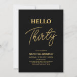 Invitation Bonjour trente | Gold & Black 30th Birthday Party<br><div class="desc">Invitation vos invités avec cette élégante invitation du 30e anniversaire. Ce design présente un script moderne "Hello Thirty" en noir et or. Vous pouvez customiser tout le texte. Les fournitures de la partie correspondante sont disponibles à ma boutique BaraBomDesign.</div>