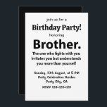 Invitation Brother Typographie Anniversaire Fête Frère<br><div class="desc">Brother Typographie Anniversaire Fête Frère Invitation design original par Nisha Prabhu. Entièrement Personnalisable. Personnalisez avec vos détails. Préparez-vous à lancer un panier d'anniversaire inoubliable pour votre frère extraordinaire ! Notre Brother Typography Anniversaire Invitation de fête est la meilleure façon de lancer les célébrations. Avec ses couleurs noir et blanc et...</div>