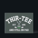 Invitation Cadeau 30e Anniversaire 30e Thir-Tee Toujours Sur<br><div class="desc">Cadeau 30e Anniversaire 30e Anniversaire Thir-Tee Toujours Sur Par Mari Papa Cadeau 30e Anniversaire Golf Golf Amateur Cadeau Pour 30e</div>
