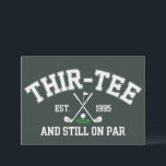 Invitation Cadeau 30e anniversaire 30e Thir-Tee toujours sur<br><div class="desc">Cadeau 30e anniversaire 30e anniversaire Thir-Tee toujours sur Par Mari Papa Cadeau 30e anniversaire Golf Golf Amateur Cadeau pour 30e</div>