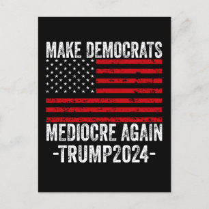 INVITATION CARTE POSTALE RENDRE LES DÉMOCRATES MÉDIOCRES ENCORE TRUMP 2024