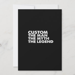 Invitation custom  the  man the myth the legend