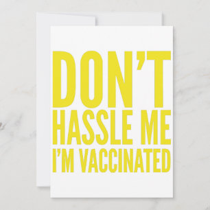 INVITATION DON'T HASSLE ME I'M VACCINATED 