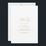Invitation Élégant Gold Script 30e fête d'anniversaire<br><div class="desc">Cet élégant script d'or 30ème anniversaire invitation est parfait pour une simple fête d'anniversaire. Le design minimaliste or et blanc présente une typographie romantique avec style glamour moderne. Personnalisable dans n'importe quelle couleur. Gardez le design minimal et élégant,  tel quel,  ou personnalisez-le en ajoutant vos propres graphiques et artwork.</div>