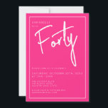 Invitation Fête d'anniversaire moderne 40ème Trente Trentième<br><div class="desc">Invitation moderne 40ème anniversaire en rose avec écriture/typographie blanche. Articles correspondants et gamme de fêtes également disponibles. Veuillez utiliser le bouton Message me ci-dessous pour obtenir de l'aide sur la personnalisation et les demandes spéciales. © Zoe Chapman Design</div>