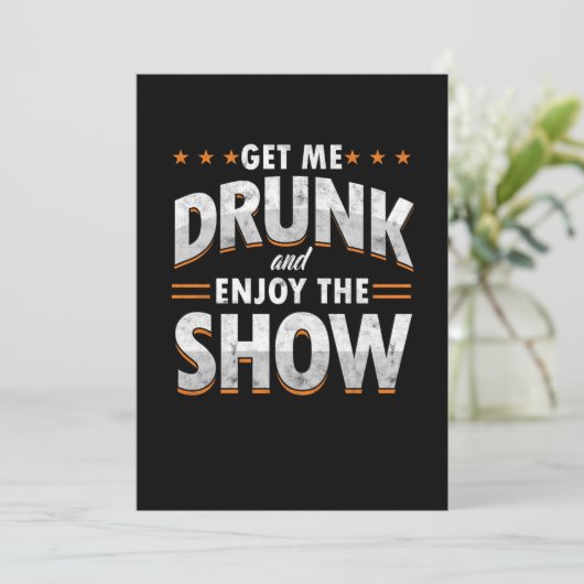 Invitation Get Me Drunk And Enjoy The Show Funny Drunk Venin (Debout devant)