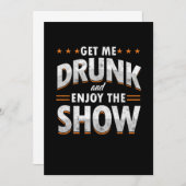 Invitation Get Me Drunk And Enjoy The Show Funny Drunk Venin (Devant / Derrière)