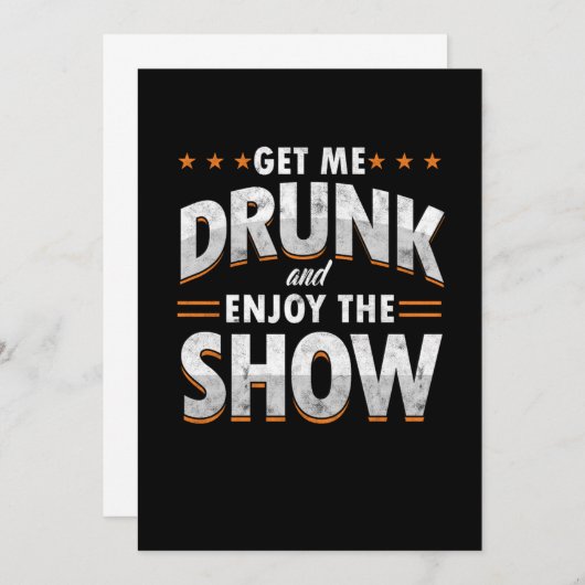 Invitation Get Me Drunk And Enjoy The Show Funny Drunk Venin (Devant / Derrière)