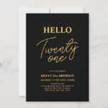 Invitation Hello Twenty one Gold & Black 21e fête d'anniversa<br><div class="desc">Invitation vos invités avec cette élégante invitation du 21ème anniversaire. Ce design présente un script moderne "Hello Twenty One" en noir et or. Vous pouvez customiser tout le texte. Les fournitures de la partie correspondante sont disponibles à ma boutique BaraBomDesign.</div>