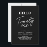 Invitation Hello Twenty one Modern Black 21e fête d'anniversa<br><div class="desc">Invitation vos invités avec cette élégante invitation du 21ème anniversaire. Ce design présente un script moderne "Hello Twenty One" en noir et blanc. Vous pouvez customiser tout le texte. Les fournitures de la partie correspondante sont disponibles à ma boutique BaraBomDesign.</div>