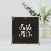 Invitation It Is A Bad Day, Not A Bad Life (Debout devant)