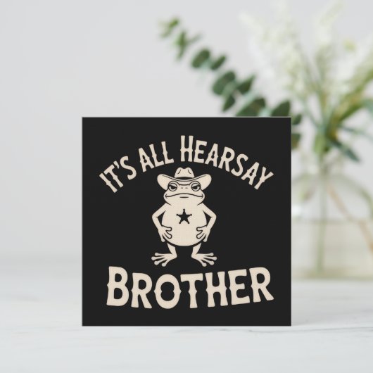 Invitation It's All Hearsay Brother Funny Meme Frog Dumb Law (Debout devant)